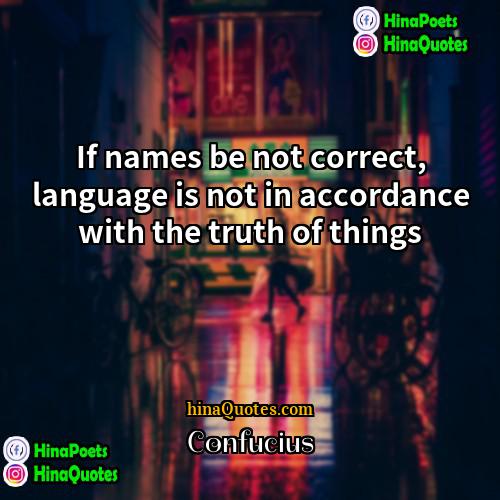 Confucius Quotes | If names be not correct, language is